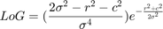 $$LoG = (\frac{2 \sigma^2 - r^2 - c^2}{\sigma^4})e^{- \frac{r^2 + c^2}{2 \sigma^2}} $$