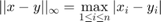 $$|| x - y ||_{\infty} = \max_{1 \leq i \leq n} |x_i - y_i|$$