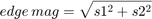 $edge\,mag = \displaystyle\sqrt{s1^2 + s2^2}$